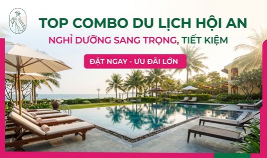 Top combo du lịch Hội An nghỉ dưỡng sang trọng, tiết kiệm